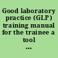 Good laboratory practice (GLP) training manual for the trainee a tool for training and promoting Good Laboratory Practice (GLP) concepts in disease endemic countries].