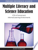 Multiple literacy and science education ICTs in formal and informal learning environments /