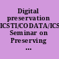 Digital preservation ICSTI/CODATA/ICSU Seminar on Preserving the Record of Science, 14-15 February 2002, UNESCO, Paris, France /