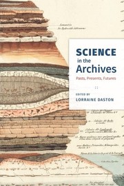 Science in the archives : pasts, presents, futures /