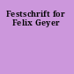 Festschrift for Felix Geyer