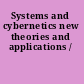 Systems and cybernetics new theories and applications /