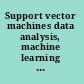 Support vector machines data analysis, machine learning and applications /