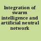 Integration of swarm intelligence and artificial neutral network