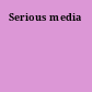 Serious media