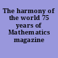 The harmony of the world 75 years of Mathematics magazine /