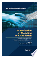 The profession of modeling and simulation : discipline, ethics, education, vocation, societies, and economics /