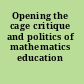 Opening the cage critique and politics of mathematics education /