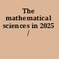 The mathematical sciences in 2025 /