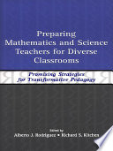 Preparing mathematics and science teachers for diverse classrooms promising strategies for transformative pedagogy /