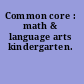 Common core : math & language arts kindergarten.