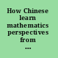 How Chinese learn mathematics perspectives from insiders /