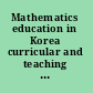 Mathematics education in Korea curricular and teaching and learning practices /