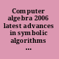 Computer algebra 2006 latest advances in symbolic algorithms : proceedings of the Waterloo Workshop in Computer Algebra 2006, Ontario, Canada, 10-12 April 2006 /