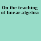 On the teaching of linear algebra