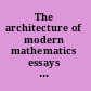 The architecture of modern mathematics essays in history and philosophy /