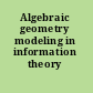 Algebraic geometry modeling in information theory