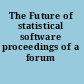 The Future of statistical software proceedings of a forum /
