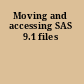 Moving and accessing SAS 9.1 files