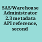 SAS/Warehouse Administrator 2.3 metadata API reference, second edition