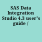 SAS Data Integration Studio 4.3 user's guide /