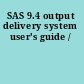 SAS 9.4 output delivery system user's guide /