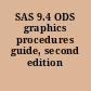 SAS 9.4 ODS graphics procedures guide, second edition /