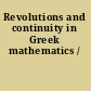 Revolutions and continuity in Greek mathematics /