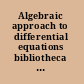 Algebraic approach to differential equations bibliotheca Alexandrina, Alexandria, Egypt, 12-24 November 2007 /