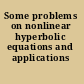 Some problems on nonlinear hyperbolic equations and applications