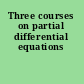 Three courses on partial differential equations