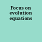 Focus on evolution equations