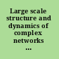 Large scale structure and dynamics of complex networks from information technology to finance and natural science /
