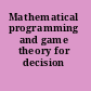 Mathematical programming and game theory for decision making