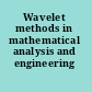 Wavelet methods in mathematical analysis and engineering