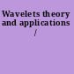 Wavelets theory and applications /