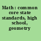 Math : common core state standards, high school, geometry /