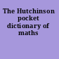 The Hutchinson pocket dictionary of maths