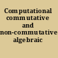 Computational commutative and non-commutative algebraic geometry