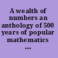 A wealth of numbers an anthology of 500 years of popular mathematics writing /