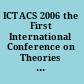 ICTACS 2006 the First International Conference on Theories and Applications of Computer Science 2006 : Ho Chi Minh City, Vietnam, 3-5 August 2006 /