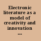 Electronic literature as a model of creativity and innovation in practice : a report from the HERA joint research project /