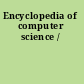 Encyclopedia of computer science /