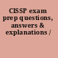 CISSP exam prep questions, answers & explanations /