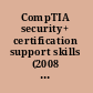 CompTIA security+ certification support skills (2008 objectives) study notes /