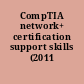 CompTIA network+ certification support skills (2011 objectives)