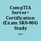 CompTIA Server+ Certification (Exam SK0-004) Study Guide : Study Notes /