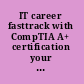 IT career fasttrack with CompTIA A+ certification your complete study guide for exams 220-801/802 /