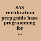 SAS certification prep guide base programming for SAS 9, third edition /