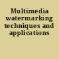 Multimedia watermarking techniques and applications